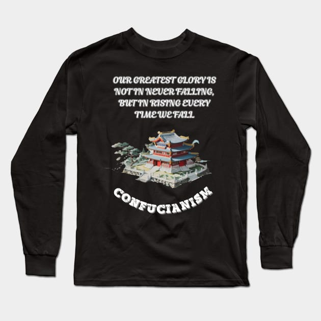 Confucianism, Our Greatest Glory Is Not In Never Falling But In Rising Every Time We Fall Long Sleeve T-Shirt by Smartteeshop